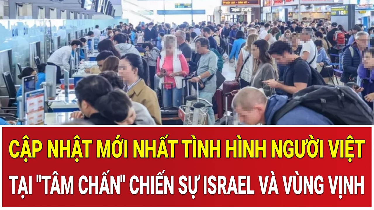 Cập nhật mới nhất tình hình người Việt tại 