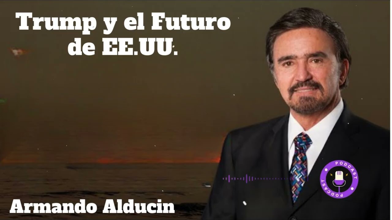 Trump y el Futuro de EE.UU. - Parte 1 - Armando Alducin