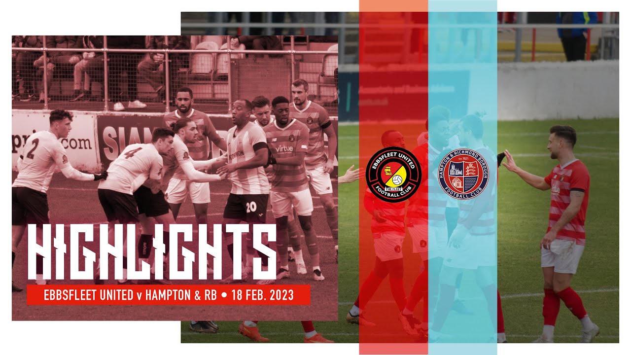 MATCH HIGHLIGHTS | Ebbsfleet United v Hampton & Richmond Borough | 18.02.2023