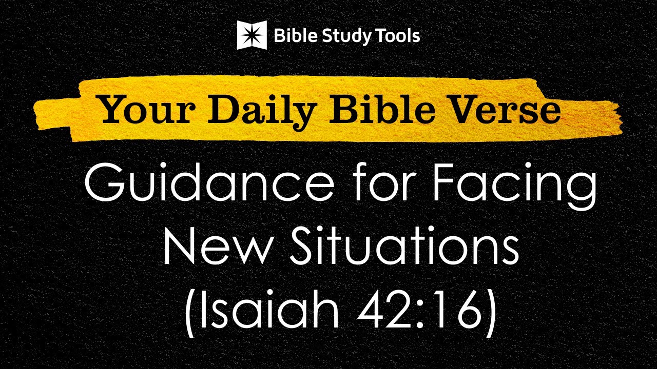 Guidance for Facing New Situations (Isaiah 42:16) | Your Daily Bible Verse