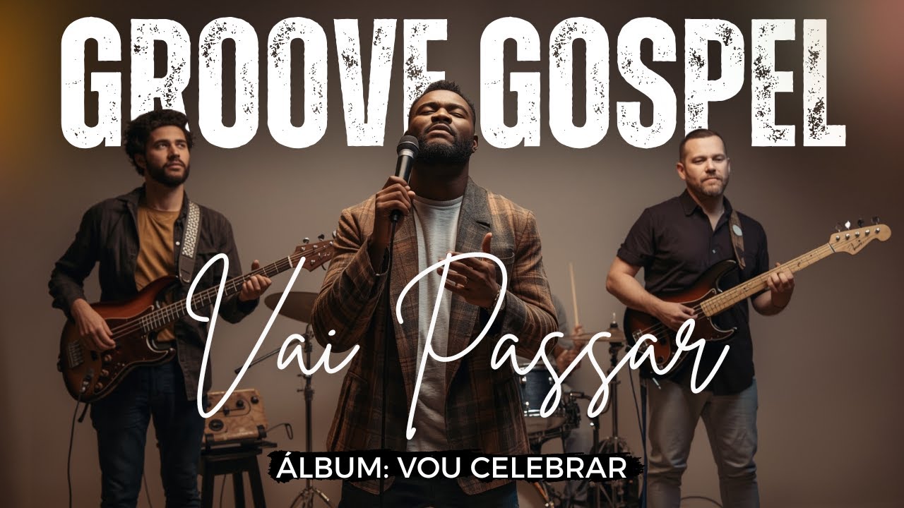Groove Gospel Music | Louvor com Groove – MÚSICA: VAI PASSAR