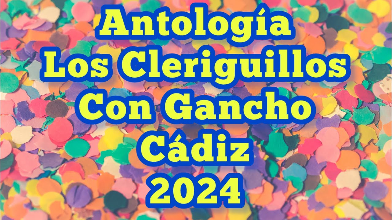 Antología Los Cleriguillos - Con Gancho - Cádiz - 2024