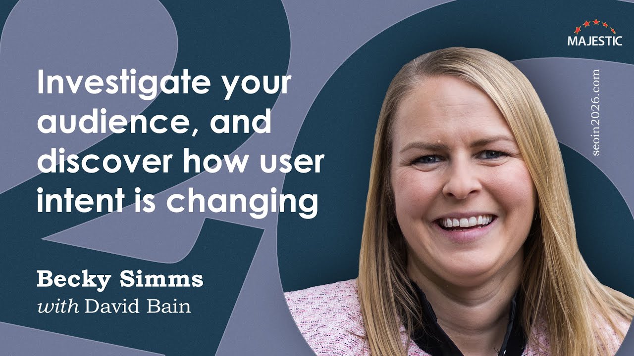 Investigate your audience, and discover how user intent is changing – with Becky Simms