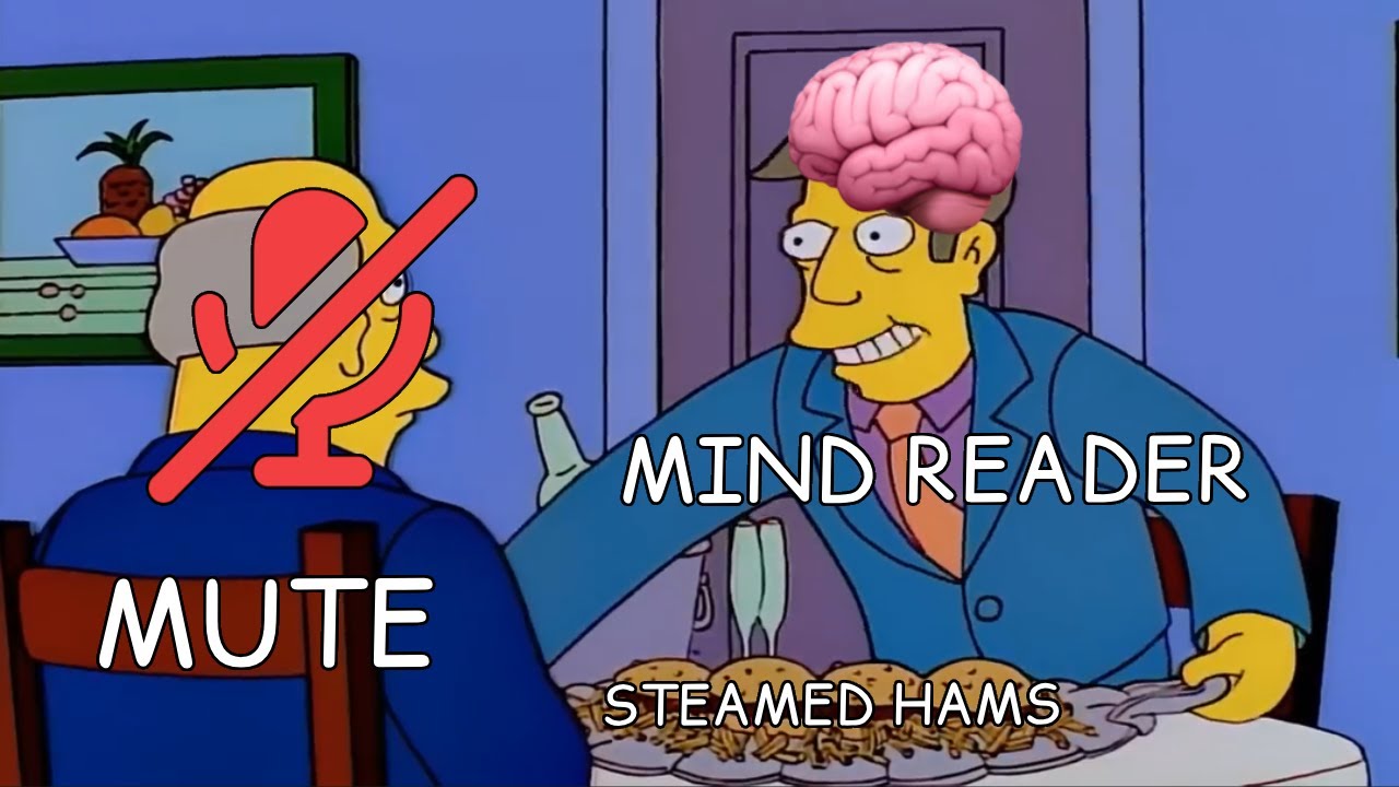 Steamed Hams but Chalmers is mute but it's ok because Skinner is a mind reader
