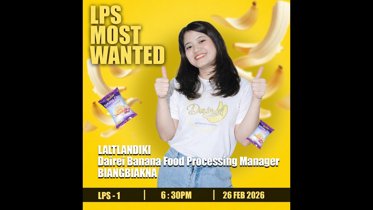 LPS MOST WANTED | DAIREI BANANA FOOD PROCESSING MANAGER & CO-OWNER LALTLANDIKI KAWMNA