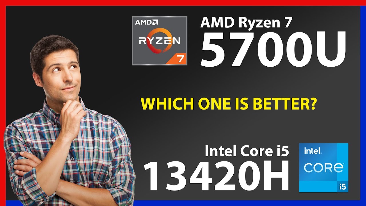 AMD Ryzen 7 5700U vs INTEL Core i5 13420H Technical Comparison