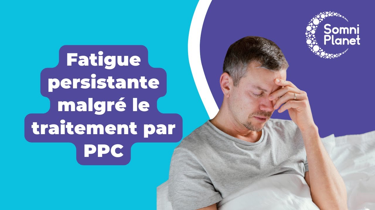 Fatigue persistante sous PPC | TOUJOURS FATIGUÉ malgré le traitement contre l'apnée du sommeil