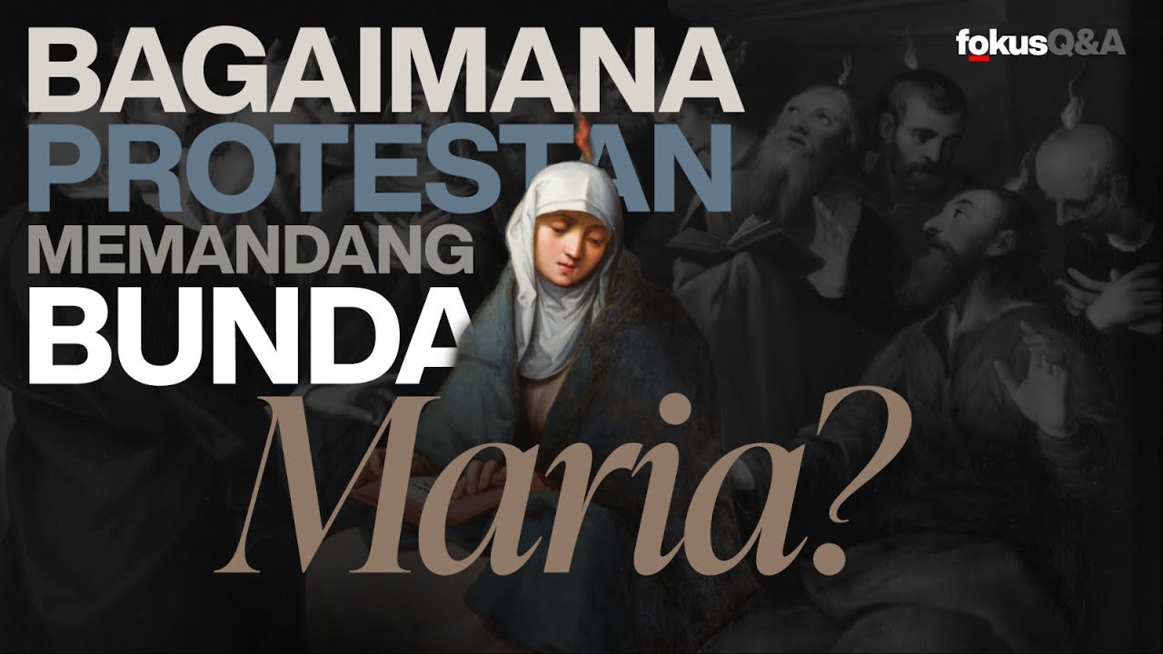 Bagaimana Protestan memandang Bunda Maria? | FOKUS Q&A #16