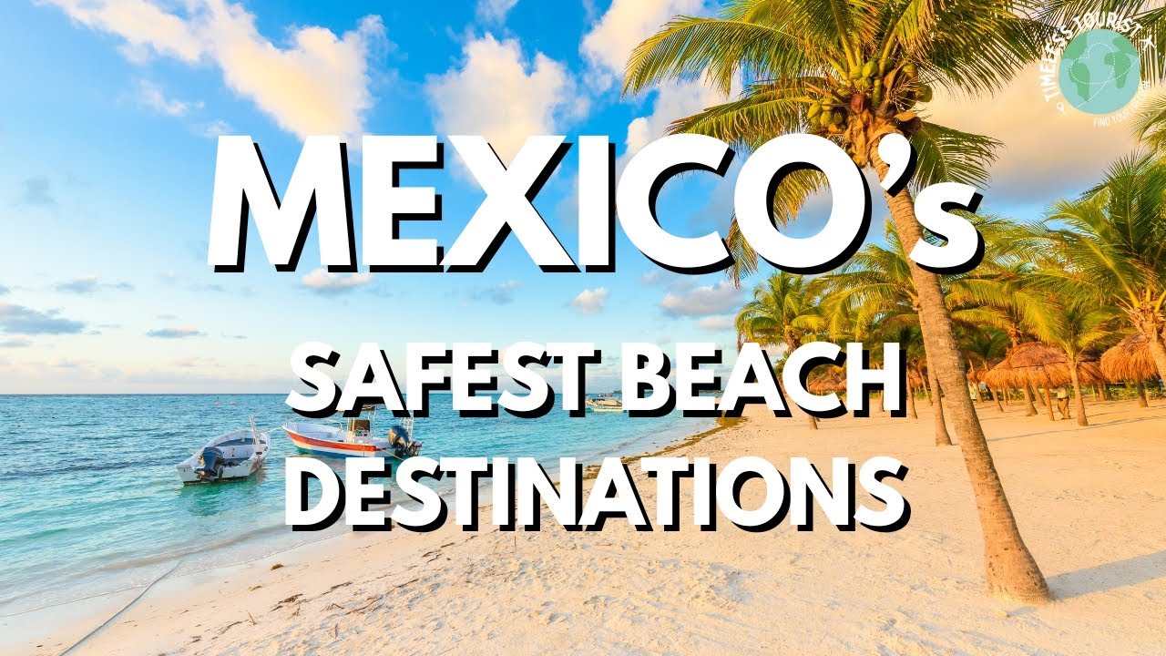 5 Safe Mexican Beach Destinations - Travel Video
