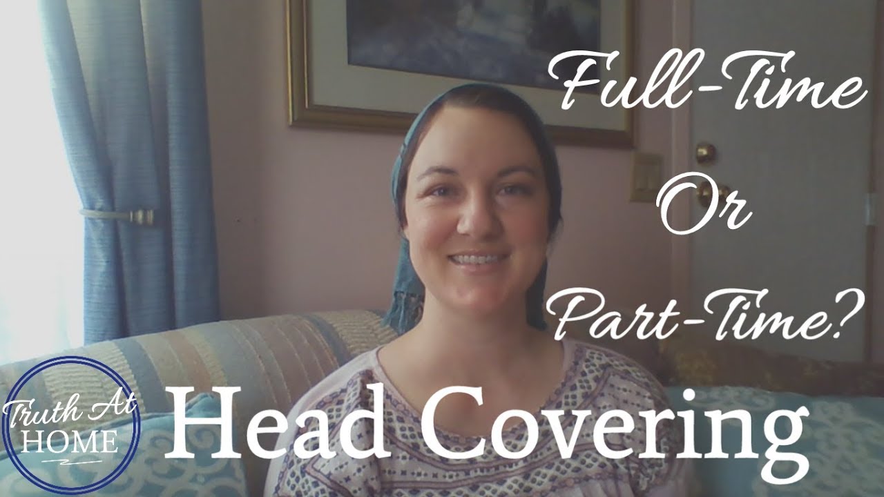 FULL-time or PART-time Head Covering?
