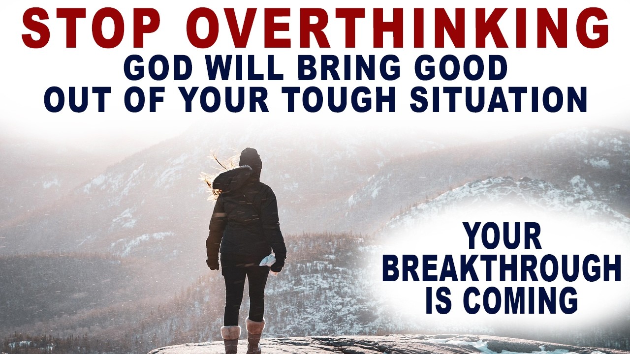 Stop Overthinking, God Will Bring Good Out of Your Tough Situation - Christian Motivation