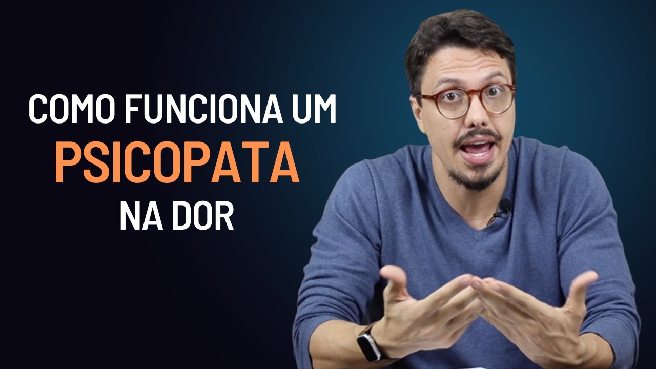 A DOR do traço de caráter PSICOPATA