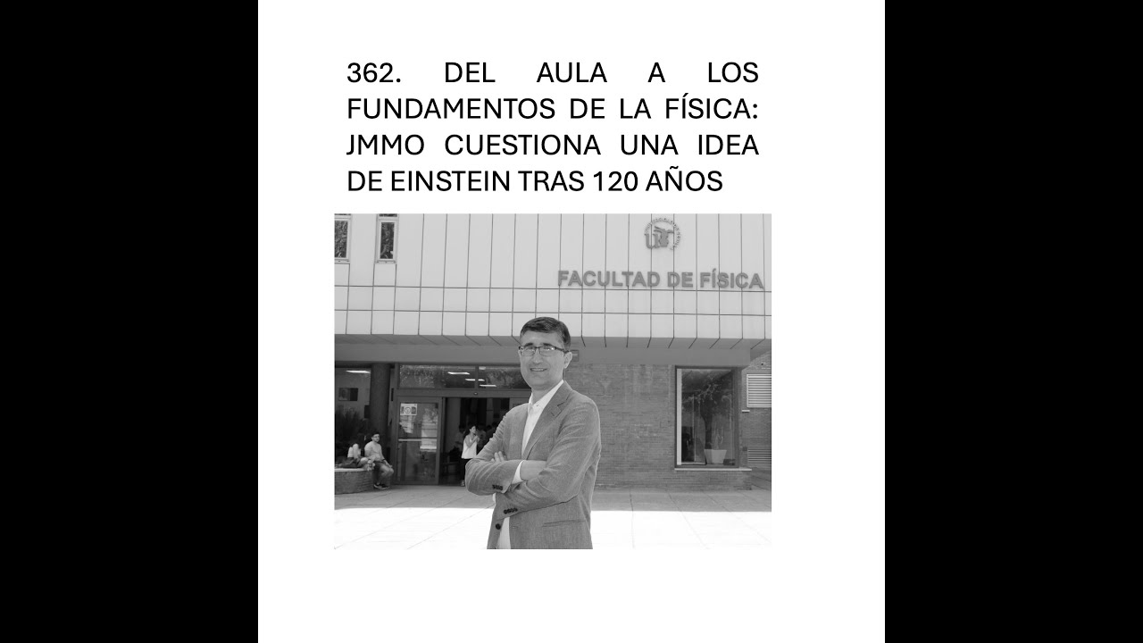362. Del aula a los fundamentos de la física: JMMO cuestiona una idea de Einstein tras 120 años