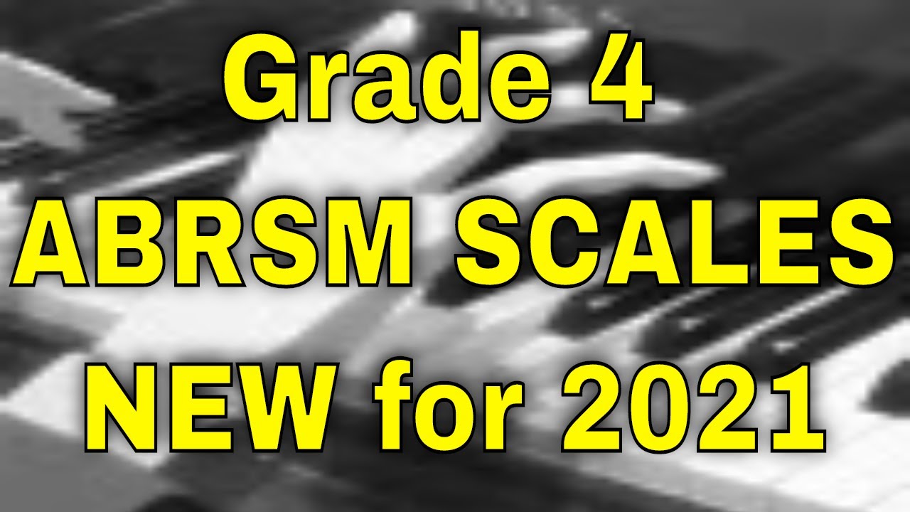 Grade 4 ABRSM Scales NEW for 2021 [WITH TIMESTAMPS]