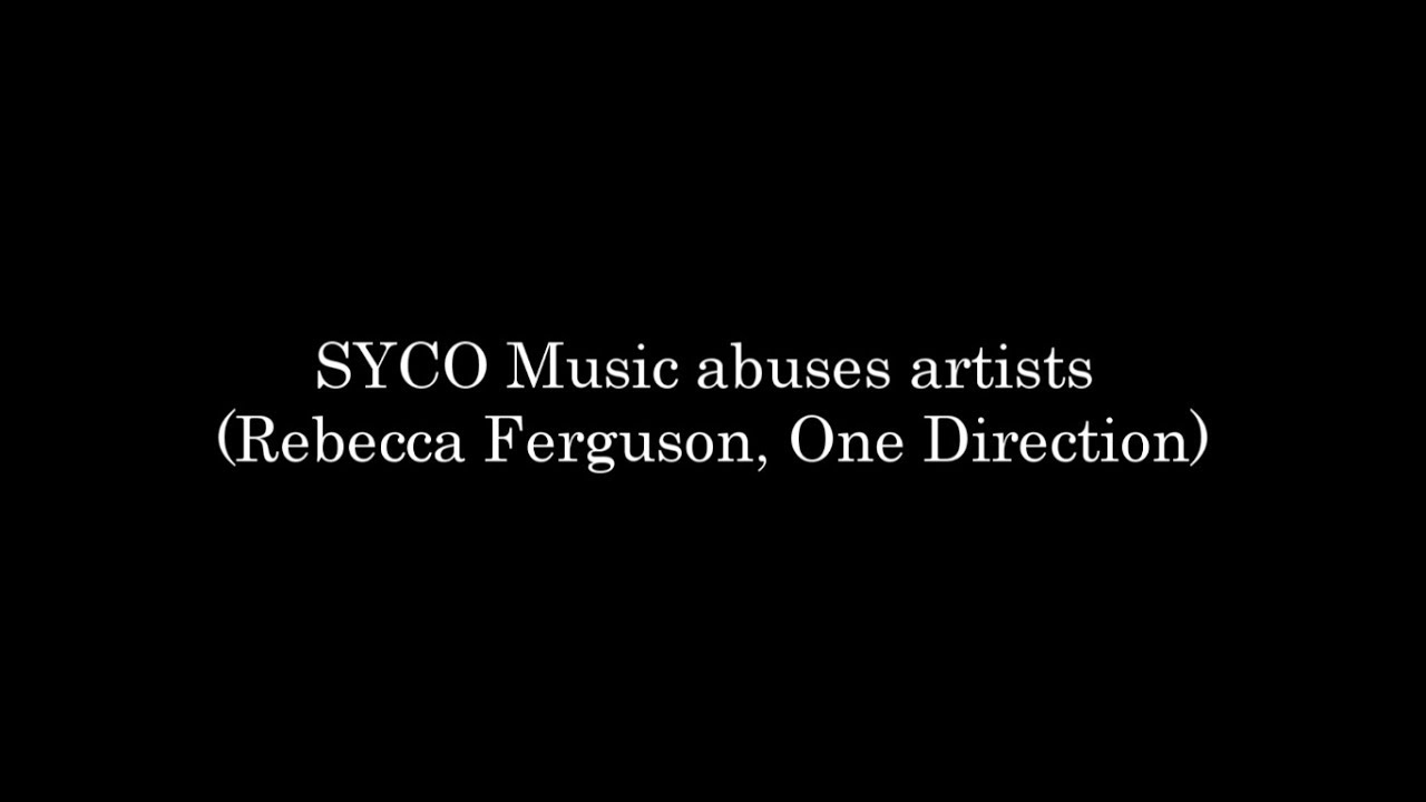 SYCO Music abuses artists (Rebecca Ferguson, 1D)