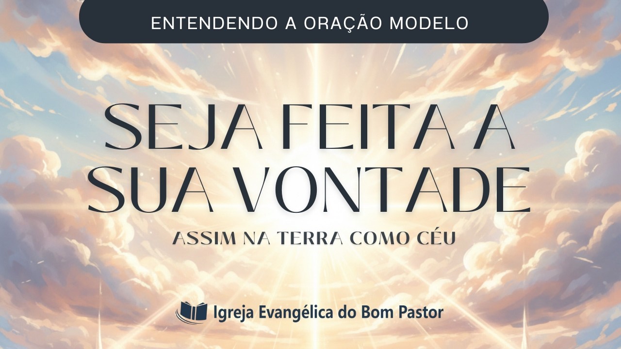 A ORAÇÃO MODELO: SEJA FEITA A SUA VONTADE
