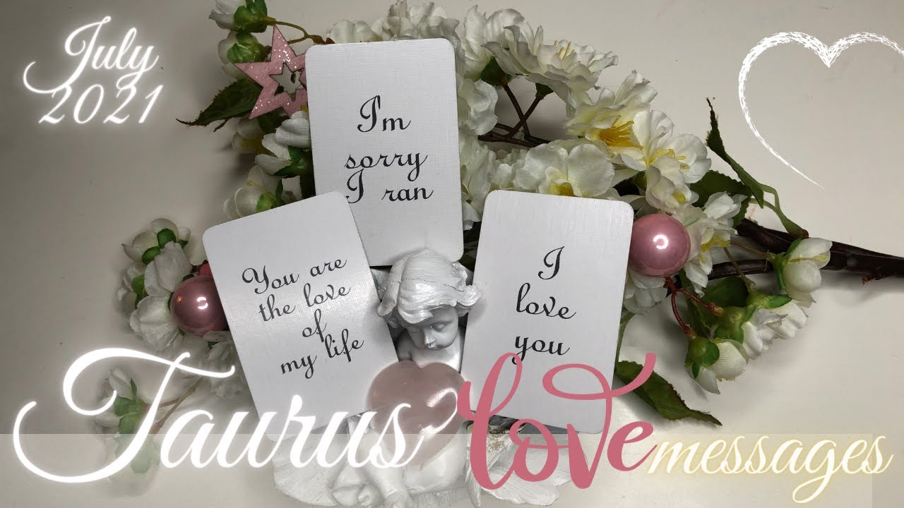 TAURUS LOVE MESSAGES 💌 I’M SORRY I RAN!! I LOVE YOU!!! SOULMATE TWIN FLAMES LOVE TAROT JULY 2021