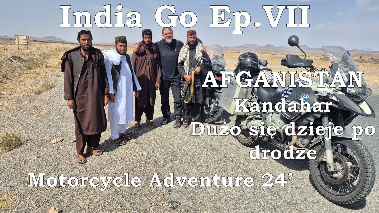 Ep.VII INDIA GO „AFGANISTAN – KANDAHAR Dużo się dzieje po drodze” IRAN AFGANISTAN PAKISTAN INDIE