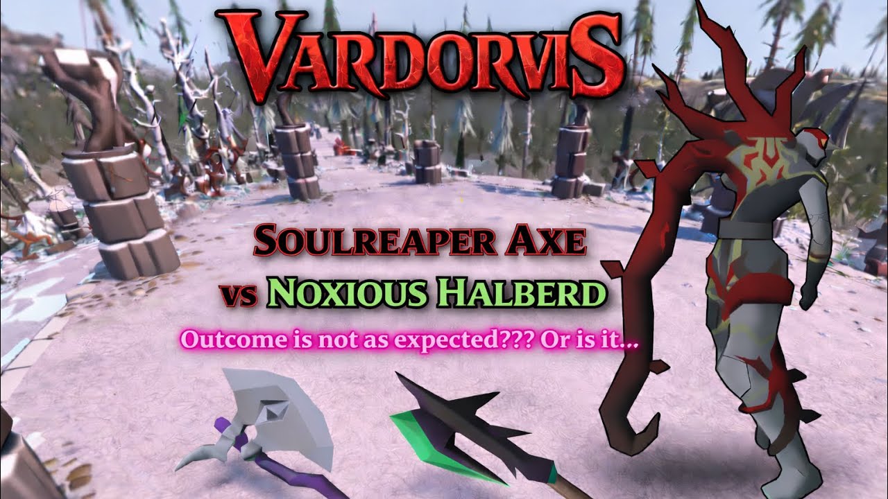 (OSRS) vardorvis - SOULREAPER AXE vs NOXIOUS HALBERD - Detailed information and results!!! (2026) 