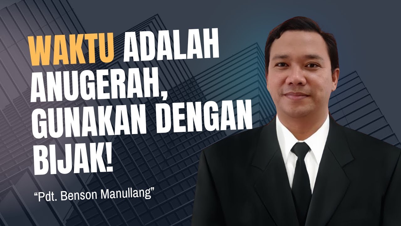 Jangan Menyia-nyiakannya! - Khotbah Penting Tentang Waktu - Benson Manullang