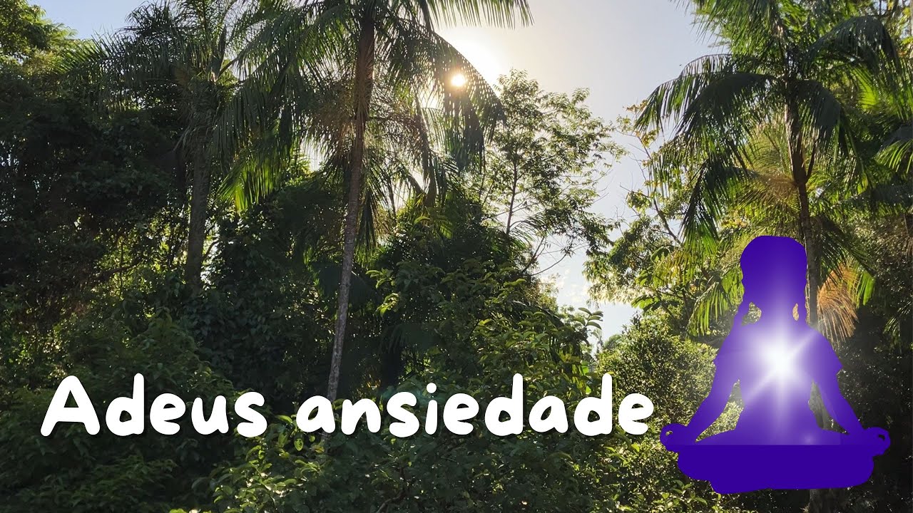 Adeus ansiedade - contemple a natureza e relaxe