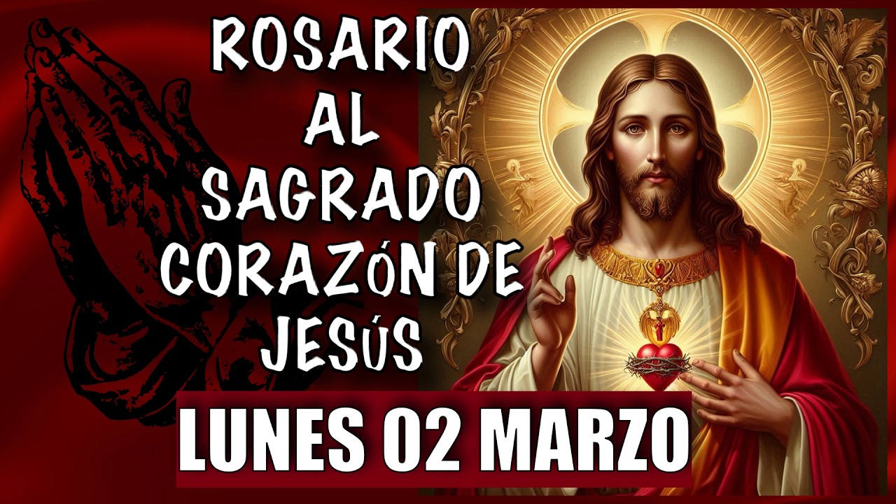 ROSARIO al Sagrado Corazon de Jesus  ❤️❤️ de hoy LUNES 🙏🏻🙏🏻 02 de MARZO 💐🌹