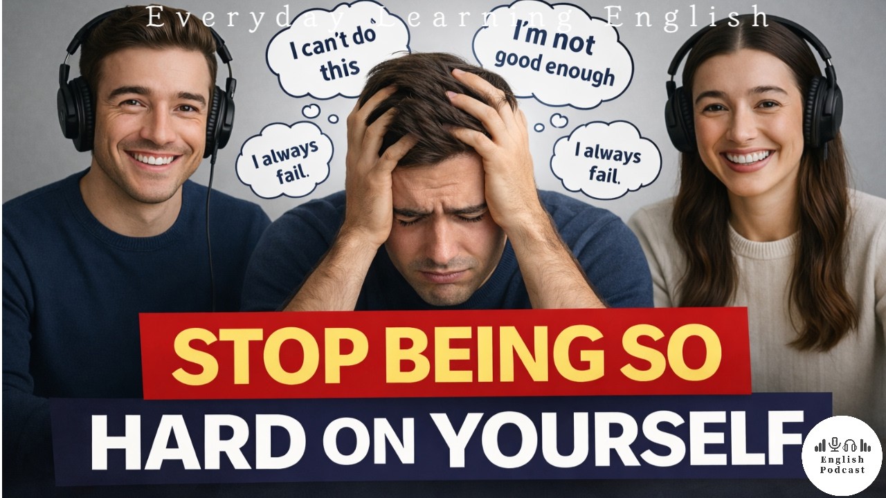 Stop Being So Hard on Yourself | Change Your Inner Voice  l Real English, Real Growth EP. 115