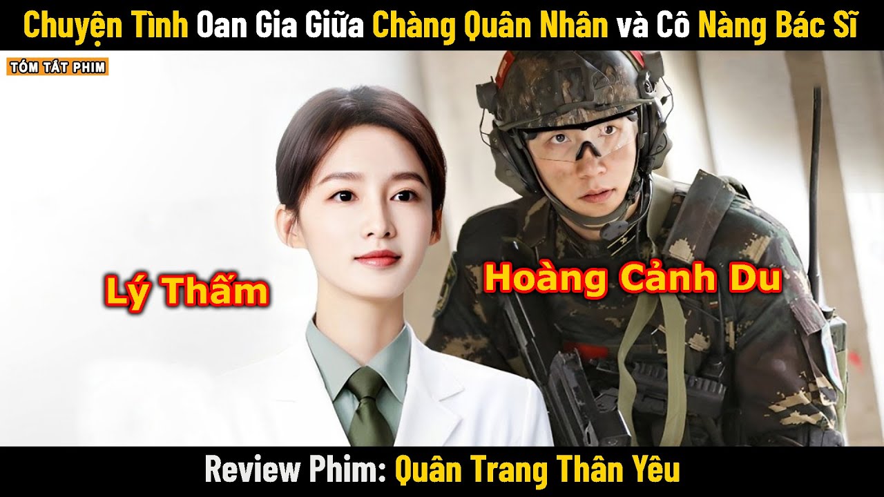 Review Phim: Chuyện Tình Oan Gia Giữa Chàng Quân Nhân và Cô Nàng Bác Sĩ | Full | Phim Ngôn Tình