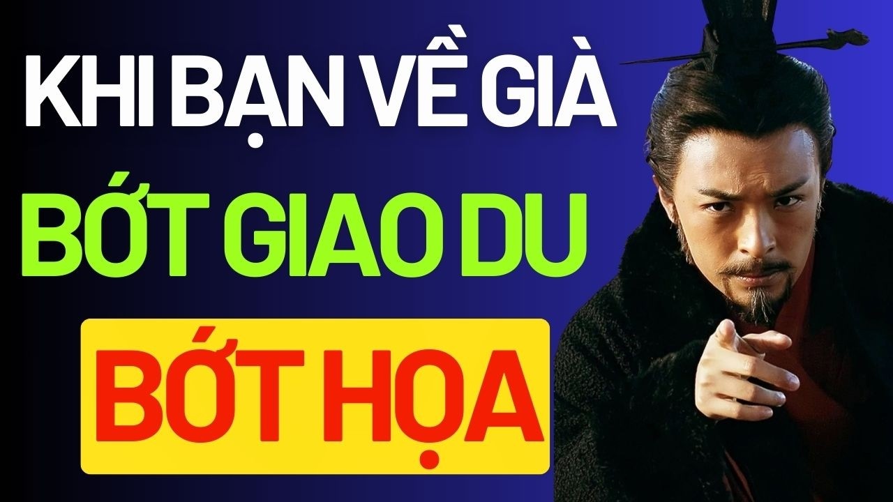 CỔ NHÂN DẠY: VỀ GIÀ BỚT GIAO DU, BỚT HỌA, TĂNG PHÚC | TRIẾT LÝ SỐNG