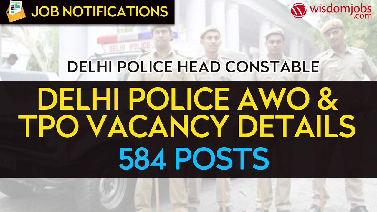 Delhi Police Head Constable | Delhi Police AWO & TPO Vacancy Details @Wisdom jobs