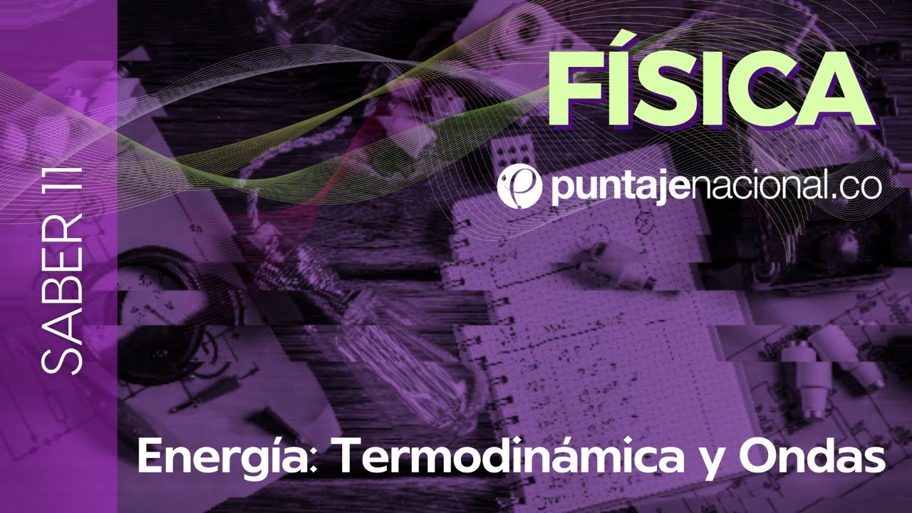 SABER 11 - ICFES | Ciencias Naturales Física | Energía: Termodinámica y Ondas