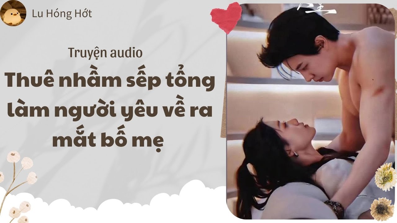 [TRUYỆN AUDIO] THUÊ NHẦM SẾP TỔNG LÀM NGƯỜI YÊU VỀ RA MẮT BỐ MẸ (FULL) | LU HÓNG HỚT