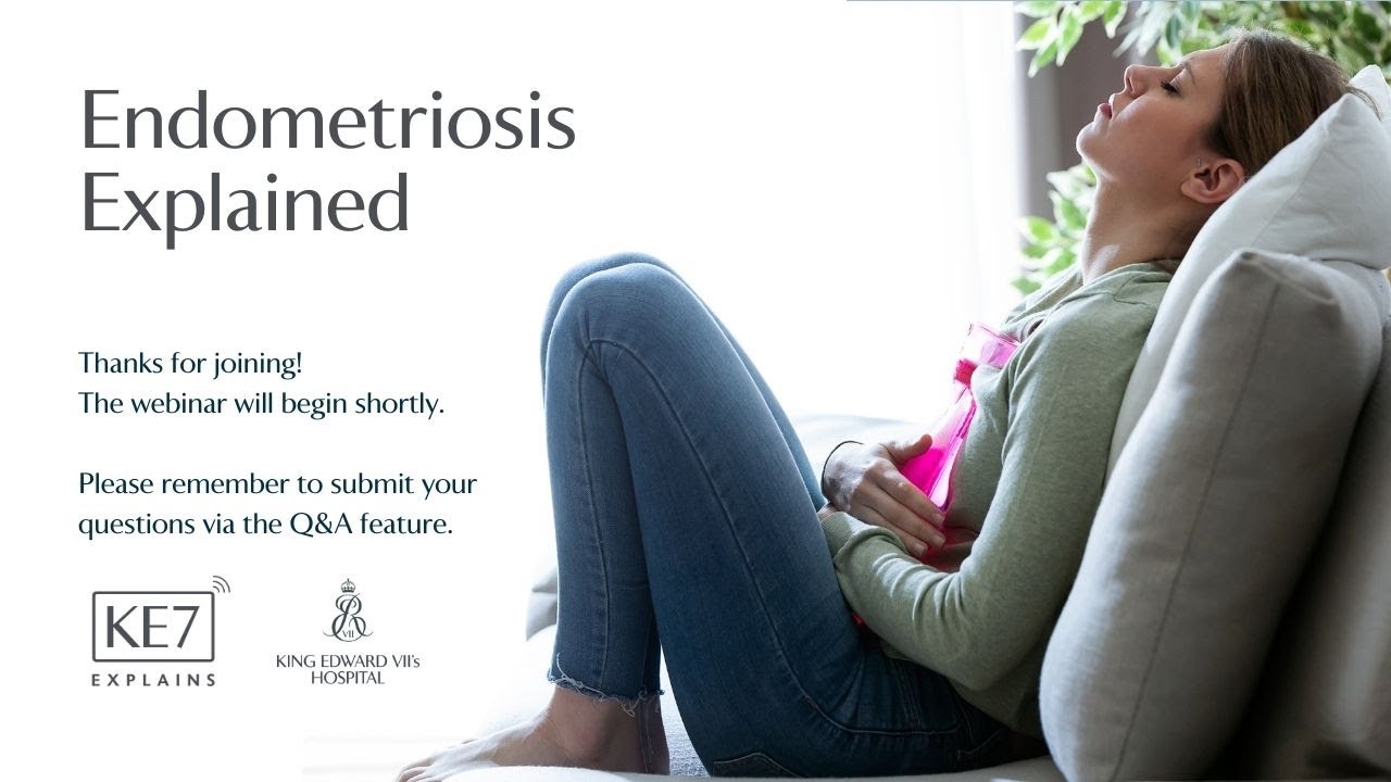 Endometriosis Explained Webinar - King Edward VII's Hospital