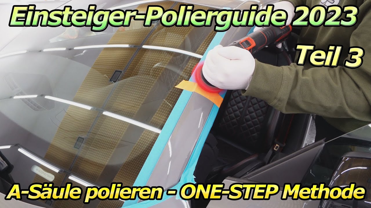 Einfach Polieren lernen - Einsteiger Guide 2023 - A-Säule polieren, ONE-STEP Politur und Tipps