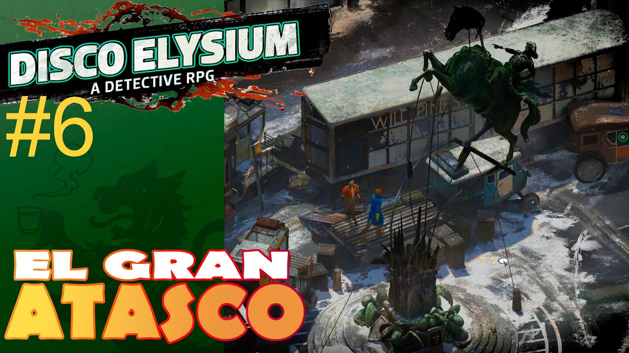 DISCO ELYSIUM | #6 - El gran atasco | Gameplay espa&ntilde;ol
