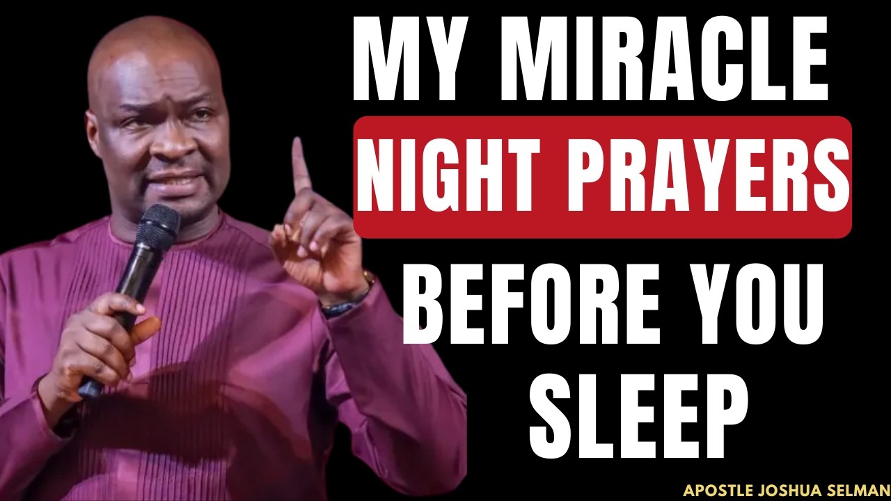 MY MIRACLE NIGHT - PRAY THIS POWERFUL NIGHT PRAYER BEFORE YOU SLEEP | APOSTLE JOSHUA SELMAN