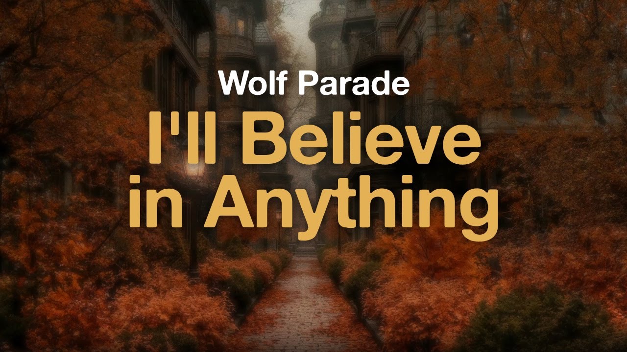 Wolf Parade - I'll Believe in Anything (Lyrics)