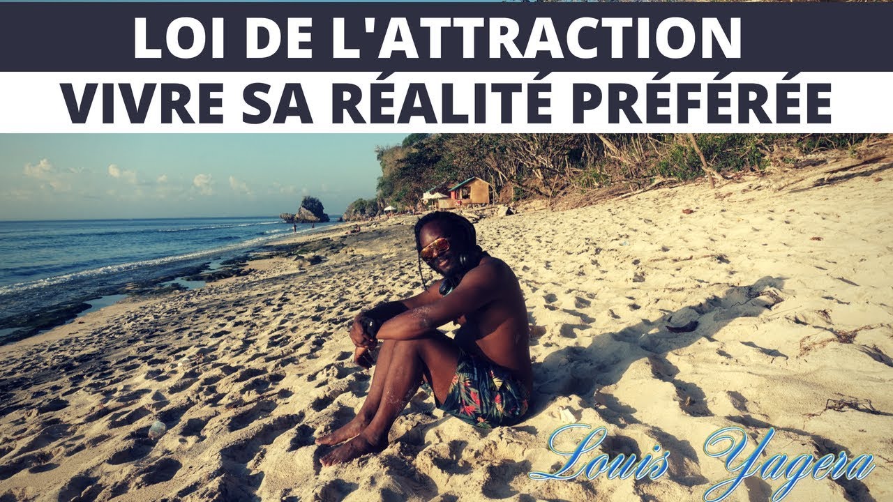 Loi de l'attraction: Vivre sa réalité préférée