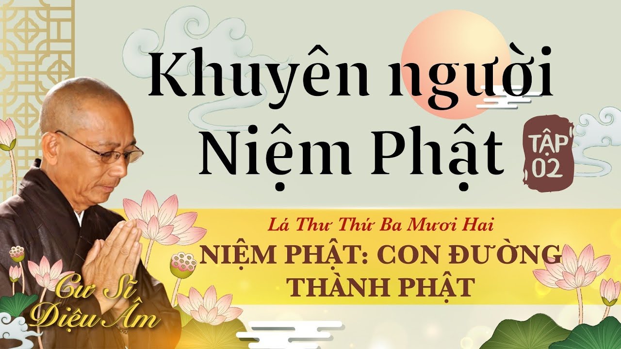 KHUYÊN NGƯỜI NIỆM PHẬT TẬP 2 | LÁ THỨ SỐ 32 | LỜI KHUYÊN EM GÁI   NIỆM PHẬT CON ĐƯỜNG THÀNH PHẬT