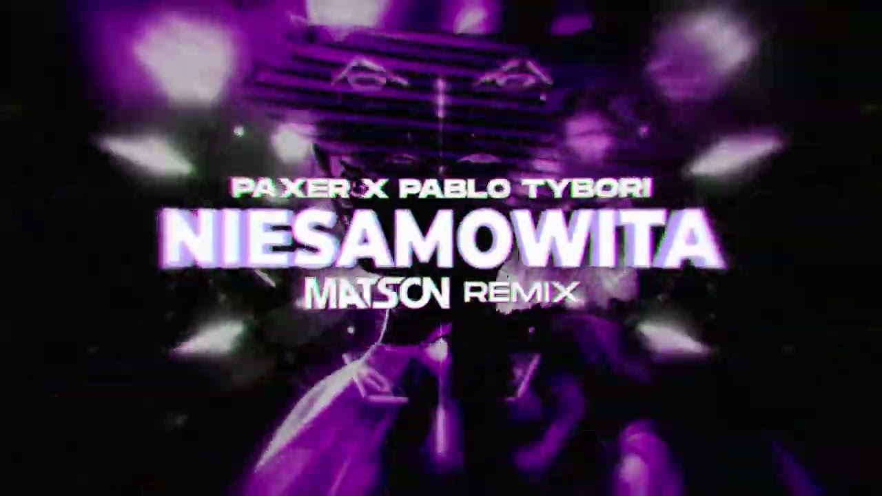 PAXER X PABLO TYBORI - NIESAMOWITA (Matson Remix)