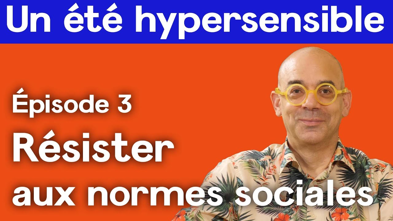 R&eacute;sister aux normes sociales - Un &eacute;t&eacute; hypersensible &eacute;pisode 3
