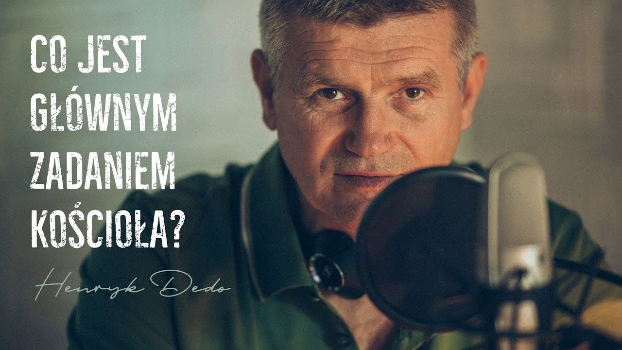 Co jest gł&oacute;wnym zadaniem kościoła? - Henryk Dedo