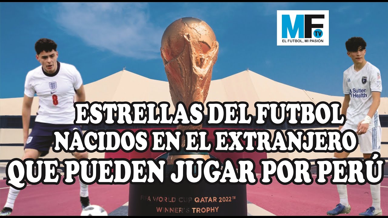 JOVENES FUTBOLISTAS PERUANOS NACIDOS EN EL EXTRANJERO, QUE PUEDEN REFORZAR A PERU EN QATAR 2022