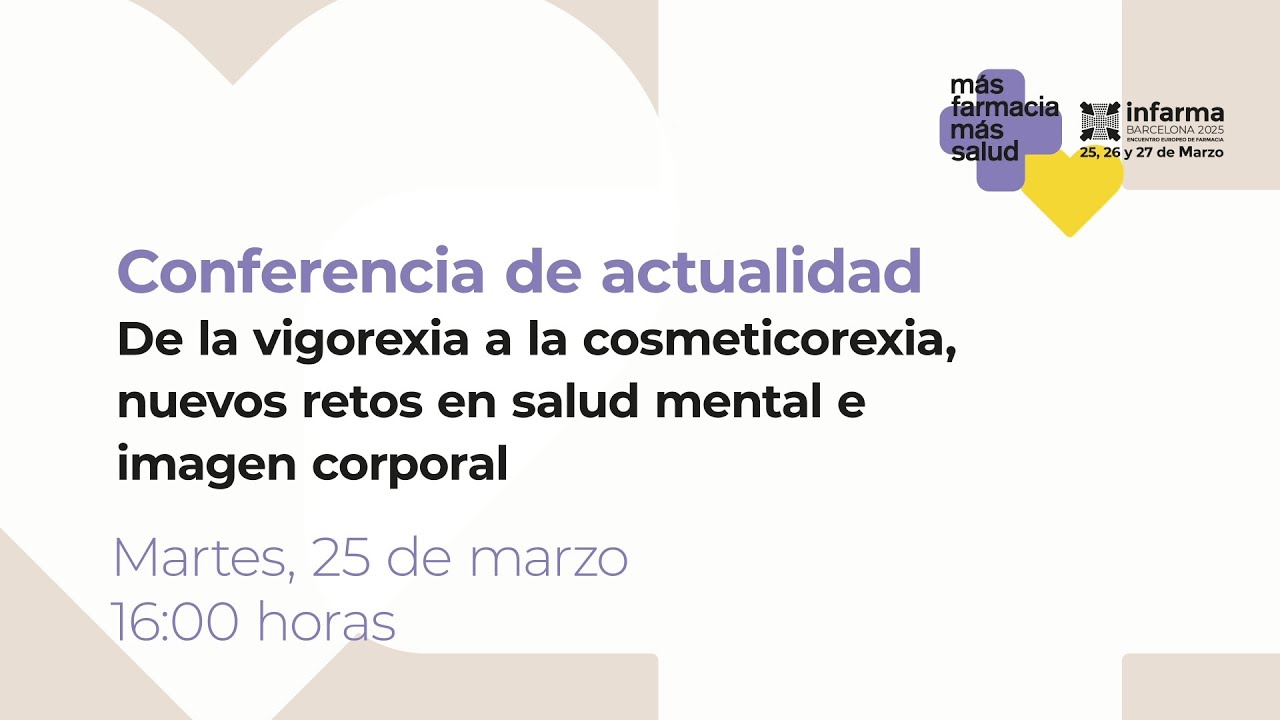 &ldquo;De la vigorexia a la cosmeticorexia: nuevos retos en salud mental e imagen corporal&rdquo;. #Infarma2025