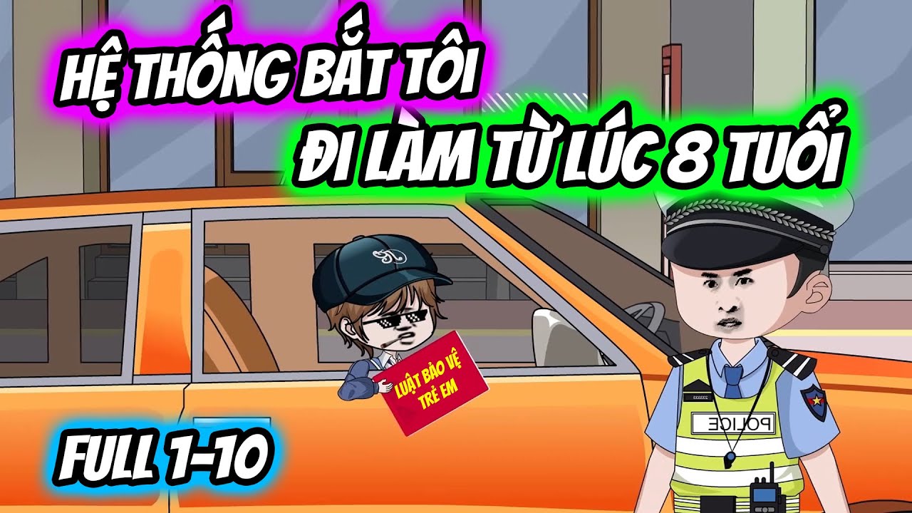(Full) Tập 01-10 | Hệ Thống Bắt Tôi Đi Làm Từ Lúc 8 Tuổi | Thiết Review