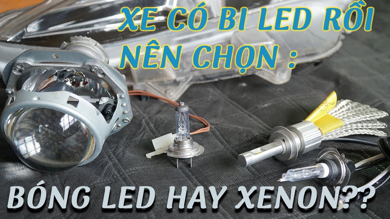 So sánh bóng led và xenon,xe đã có bi rồi nên thay bóng led hay xenon sẽ sáng hơn?