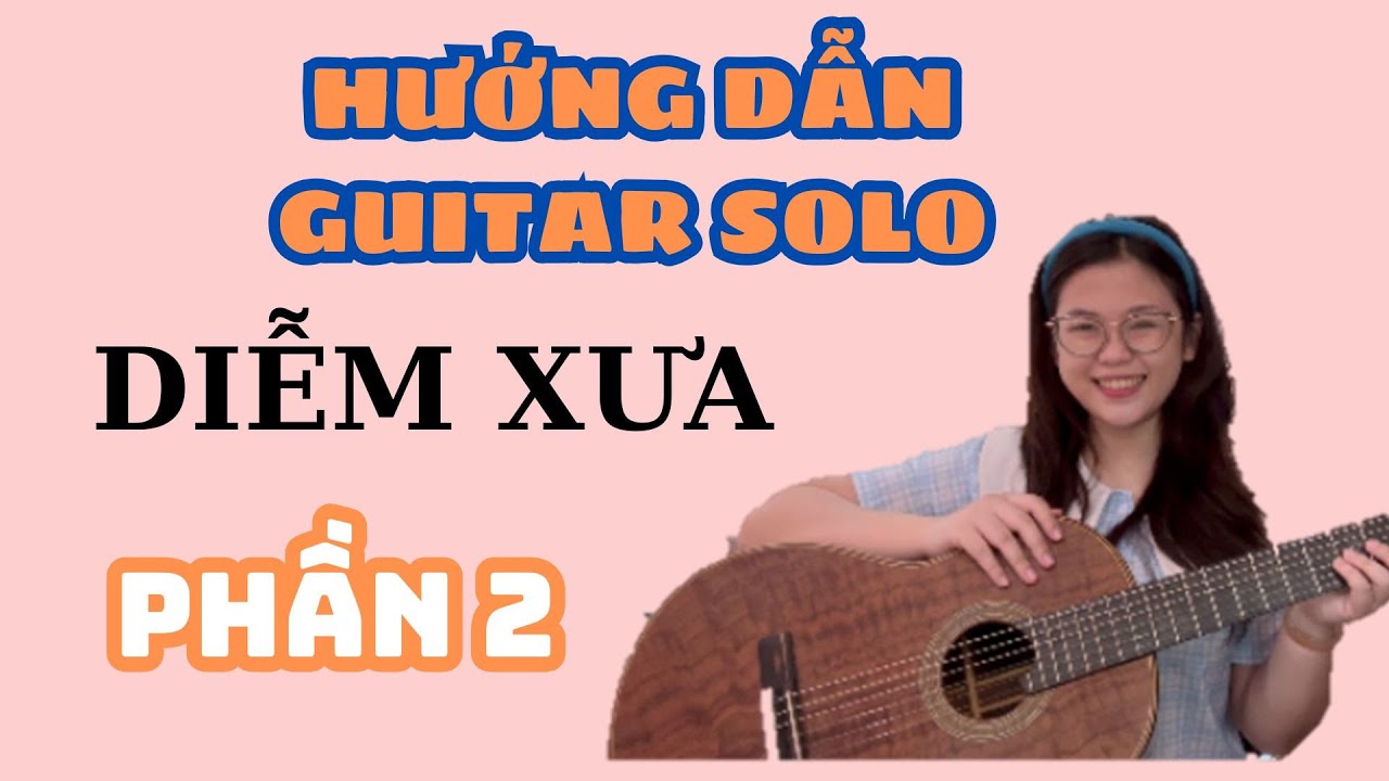 HƯỚNG DẪN GUITAR SOLO ''DIỄM XƯA'' (PHẦN 2) || THANH NHÃ GHI TA||