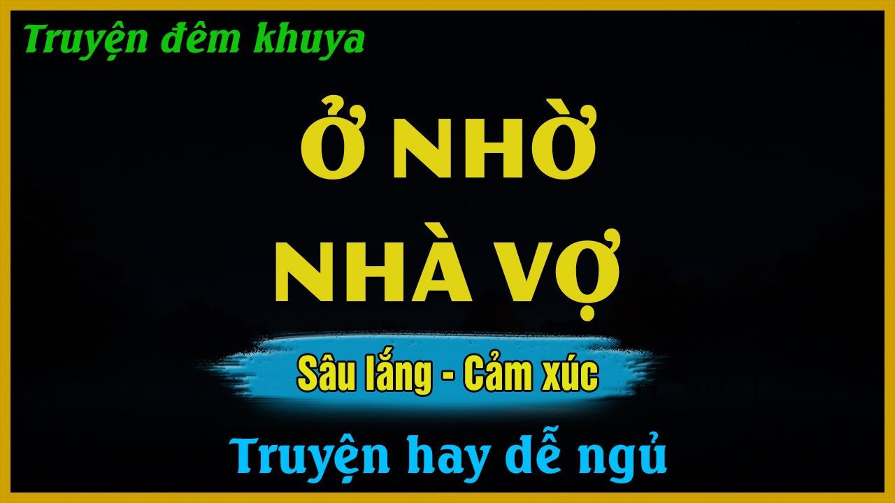 Ở NHỜ NHÀ VỢ - Nguyễn Ngọc Ngạn | Đọc Truyện Đêm Khuya