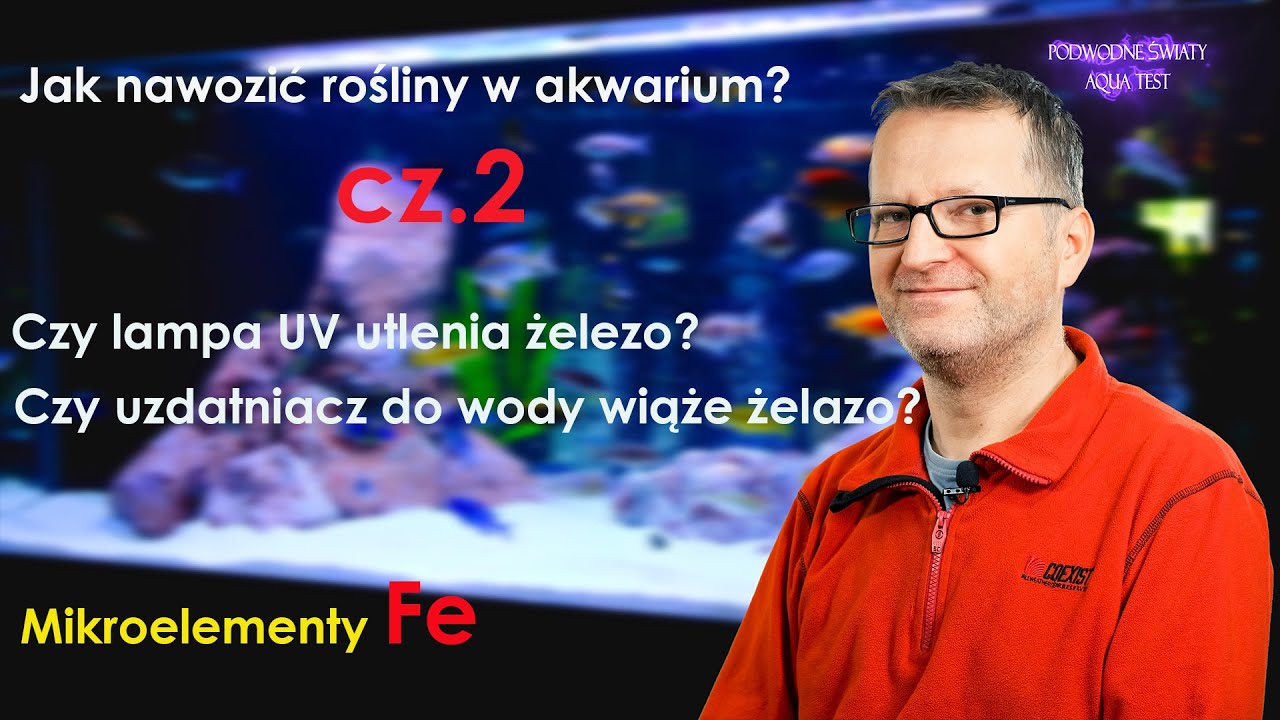 Jak nawozić rośliny w akwarium cz.2  Czy lampa UV utlenia żelazo? Czy uzdatniacz wiąże Fe???
