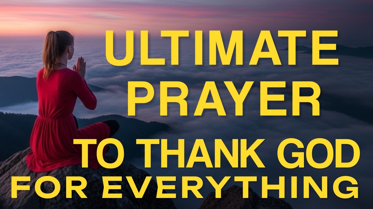 Ultimate Prayer: Thank GOD For Everything Today